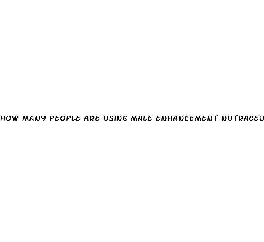 how many people are using male enhancement nutraceuticals