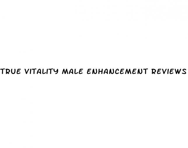 true vitality male enhancement reviews