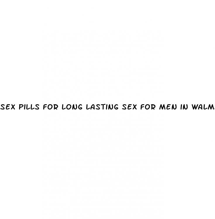 sex pills for long lasting sex for men in walmart