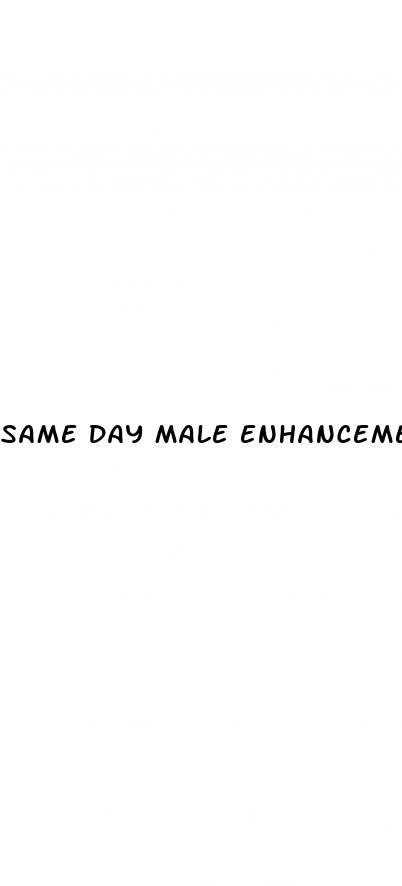 same day male enhancement