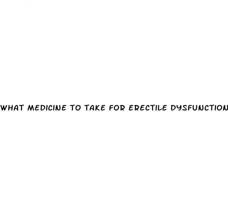 what medicine to take for erectile dysfunction