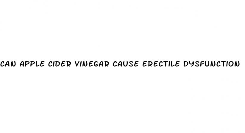 can apple cider vinegar cause erectile dysfunction