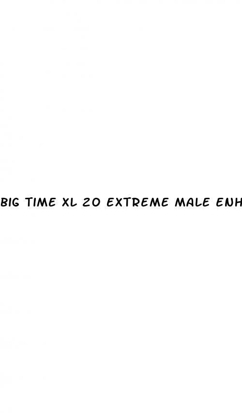 big time xl 20 extreme male enhancement pills sexual performance