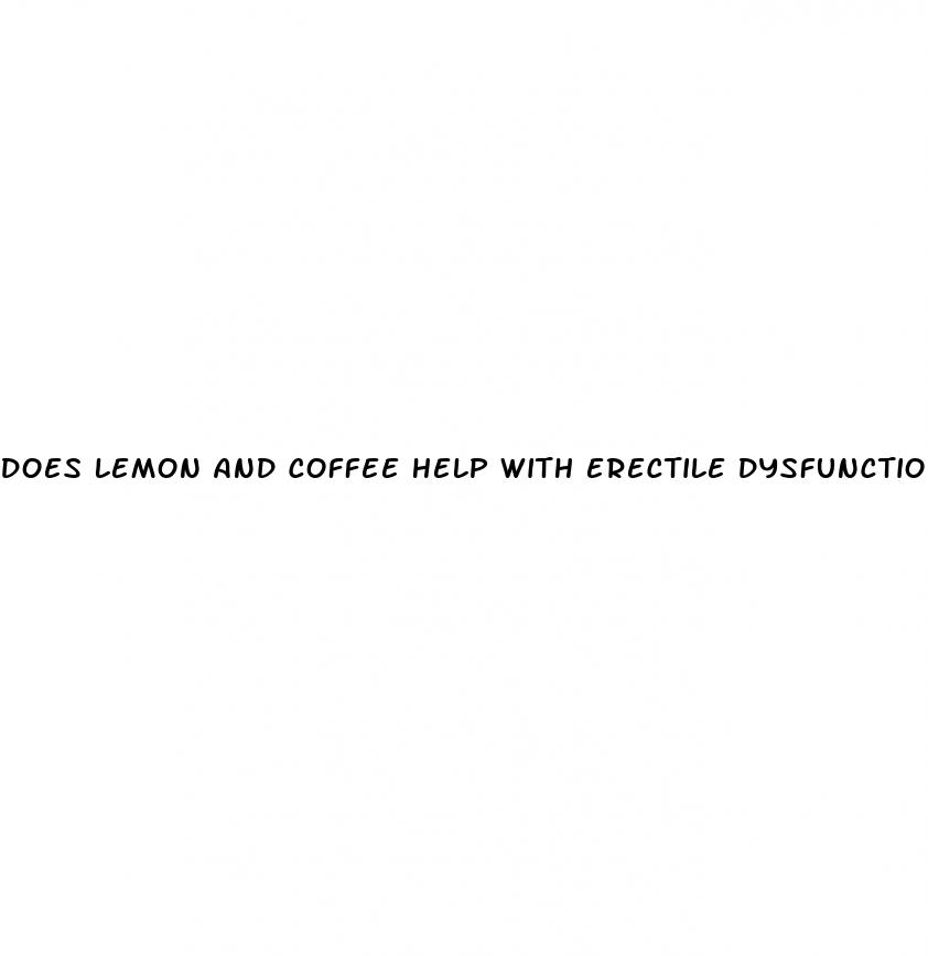 does lemon and coffee help with erectile dysfunction