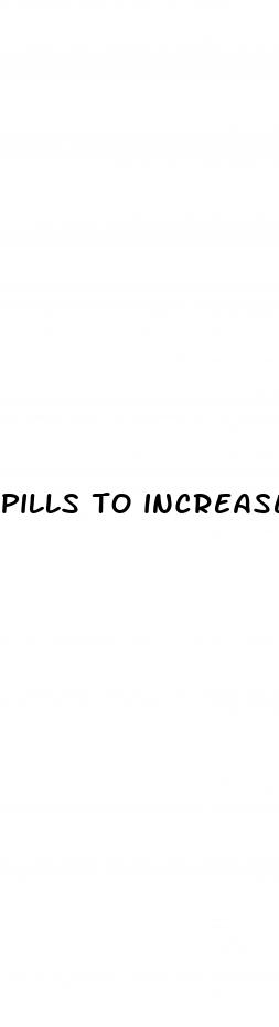 pills to increase your sex drive