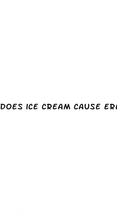 does ice cream cause erectile dysfunction