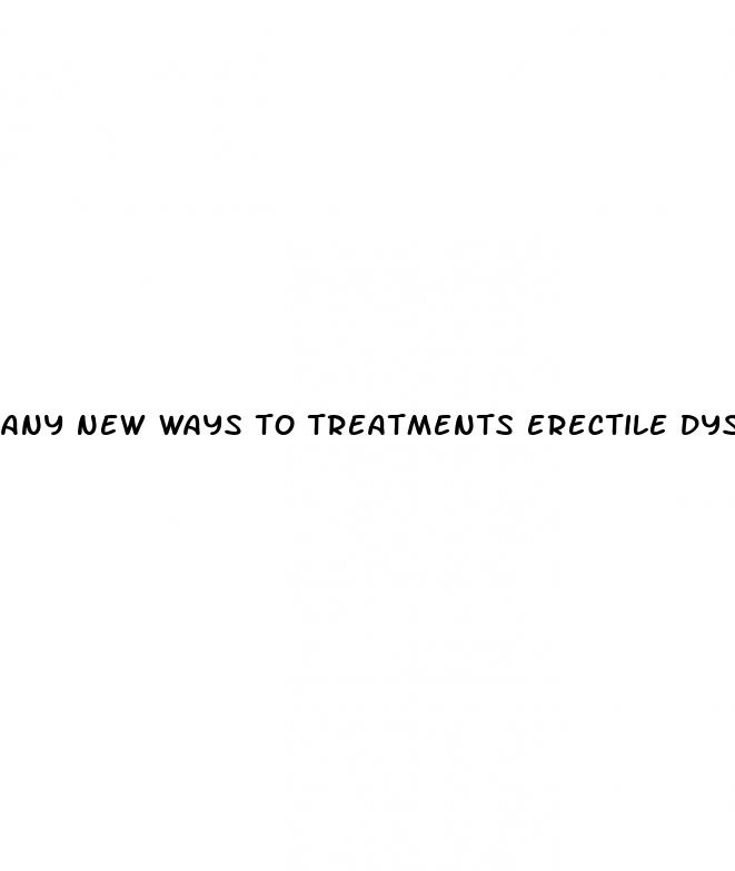 any new ways to treatments erectile dysfunction