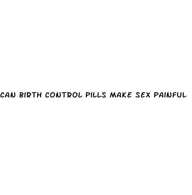 can birth control pills make sex painful