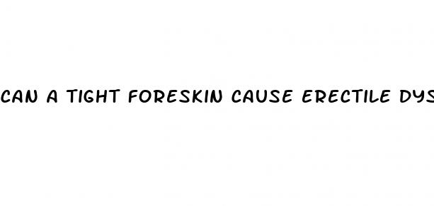 can a tight foreskin cause erectile dysfunction