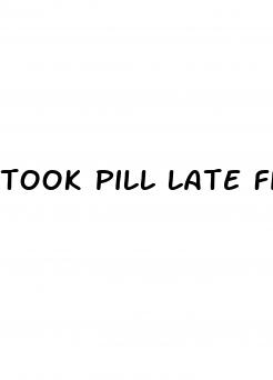 took pill late first week and had sex