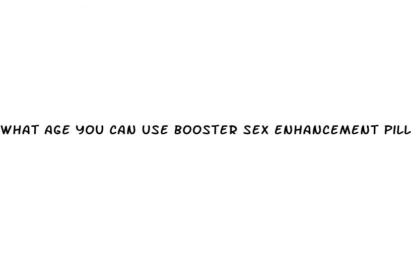 what age you can use booster sex enhancement pill