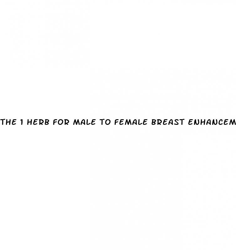 the 1 herb for male to female breast enhancement