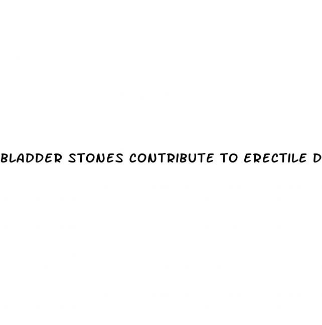 bladder stones contribute to erectile dysfunction