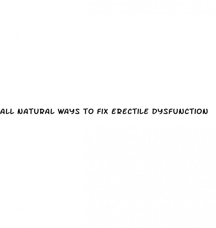 all natural ways to fix erectile dysfunction