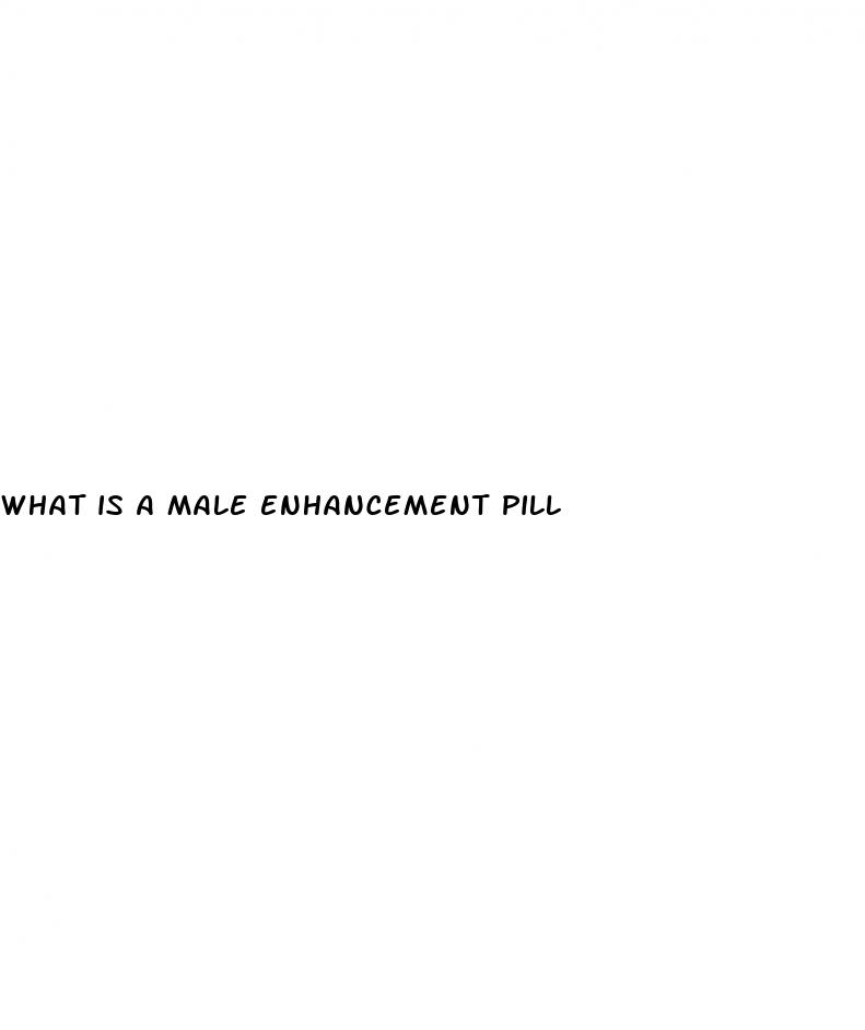 what is a male enhancement pill