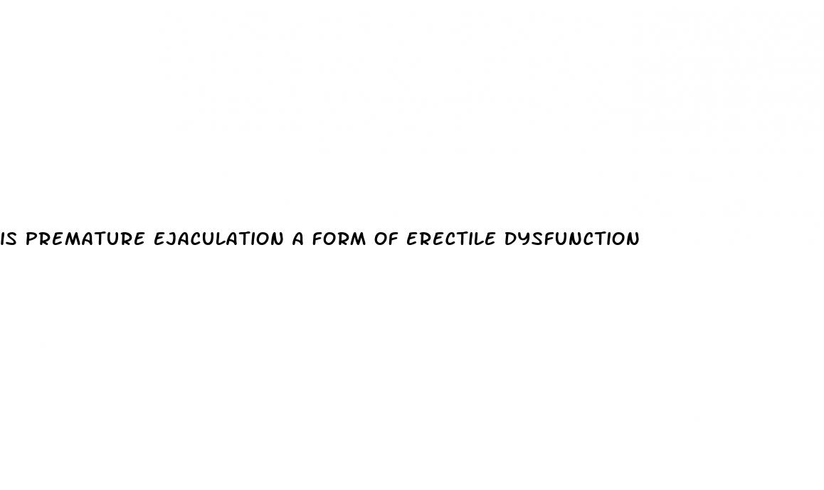 is premature ejaculation a form of erectile dysfunction