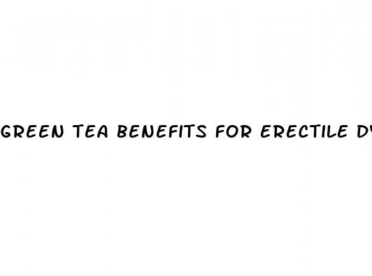 green tea benefits for erectile dysfunction