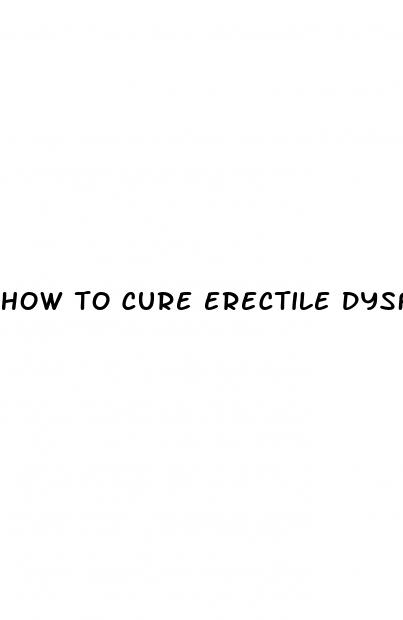 how to cure erectile dysfunction without pills