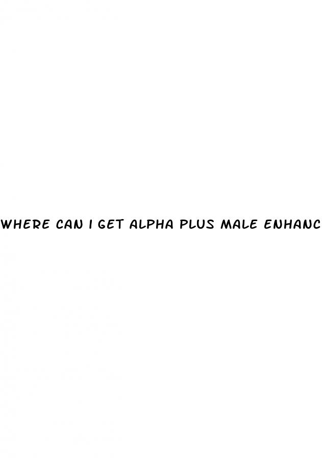 where can i get alpha plus male enhancement