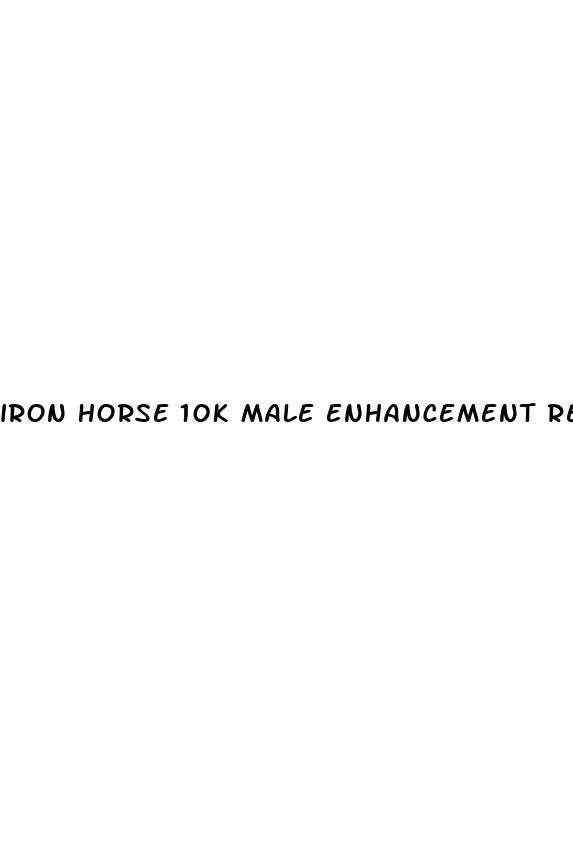 iron horse 10k male enhancement reviews