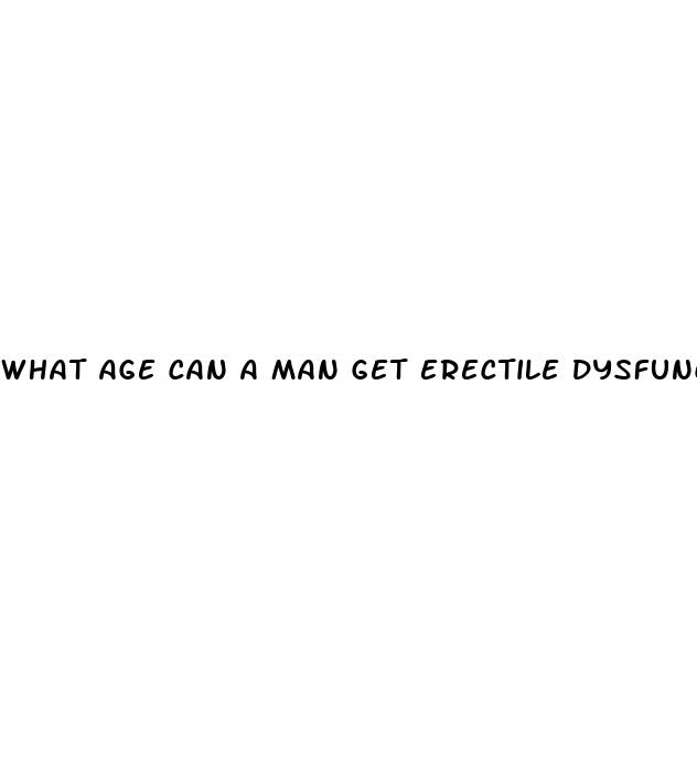 what age can a man get erectile dysfunction