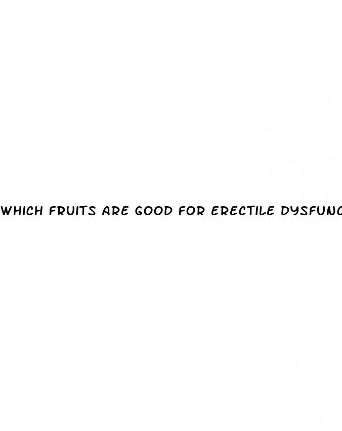 which fruits are good for erectile dysfunction