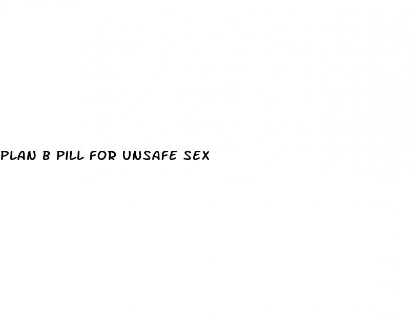 plan b pill for unsafe sex