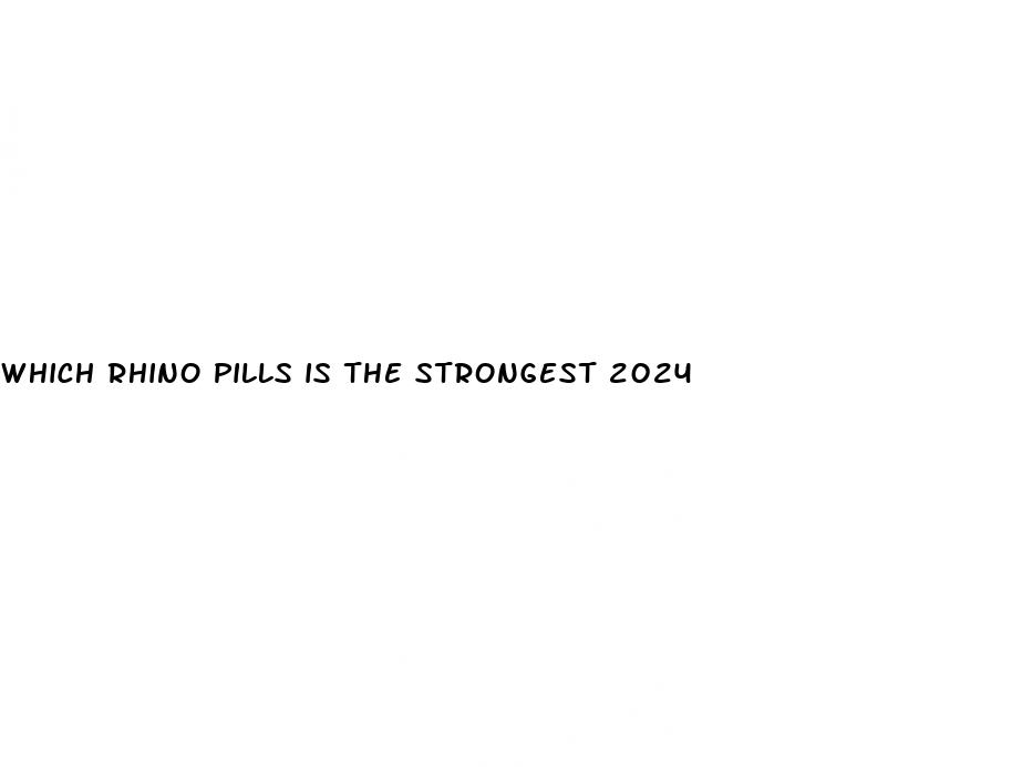 which rhino pills is the strongest 2024