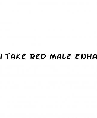 i take red male enhancement free