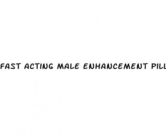 fast acting male enhancement pills