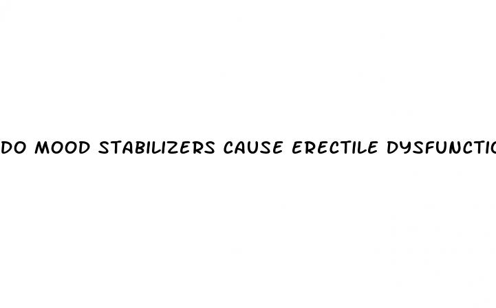 do mood stabilizers cause erectile dysfunction