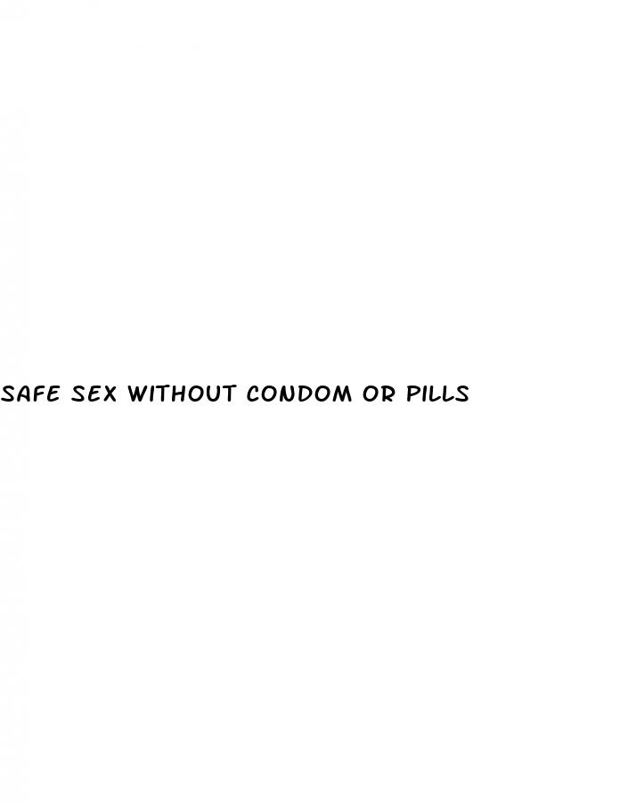 safe sex without condom or pills