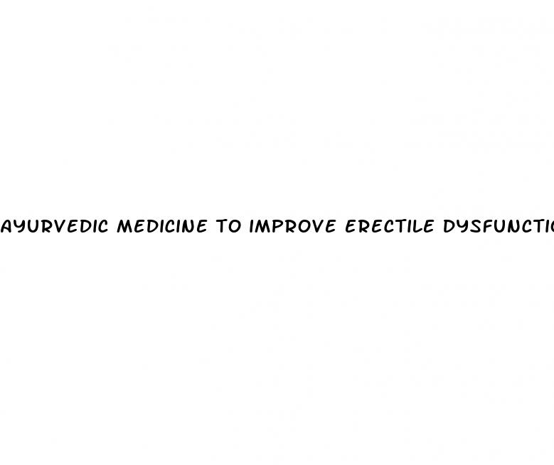 ayurvedic medicine to improve erectile dysfunction