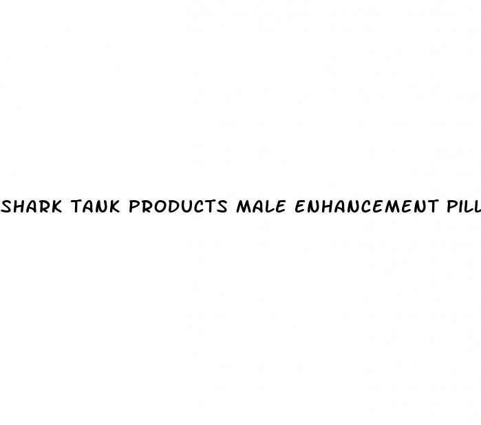 shark tank products male enhancement pills