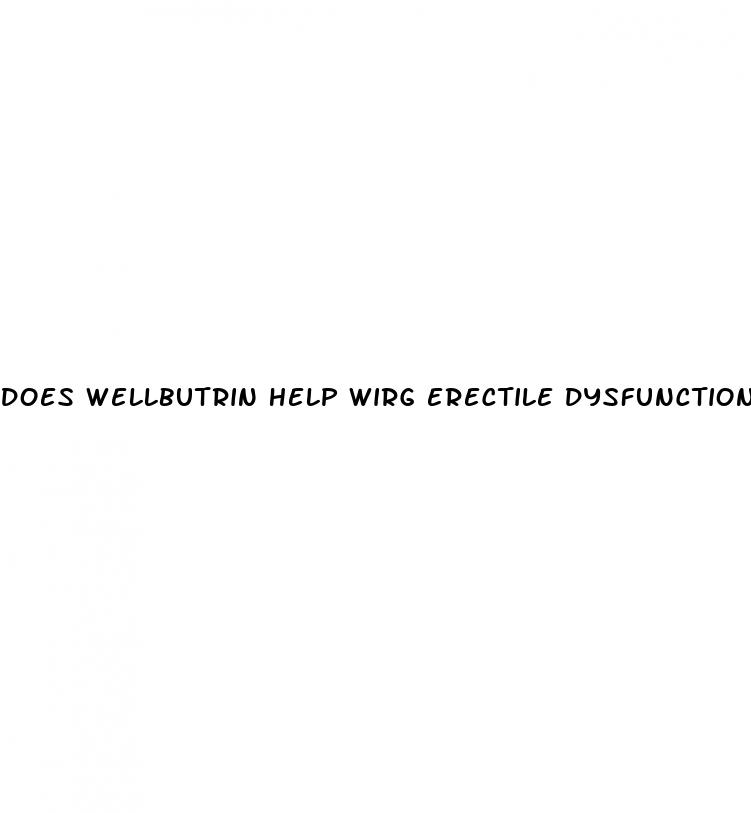 does wellbutrin help wirg erectile dysfunction from anxiety medication