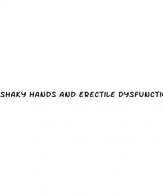 shaky hands and erectile dysfunction