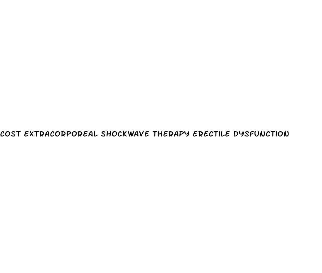 cost extracorporeal shockwave therapy erectile dysfunction