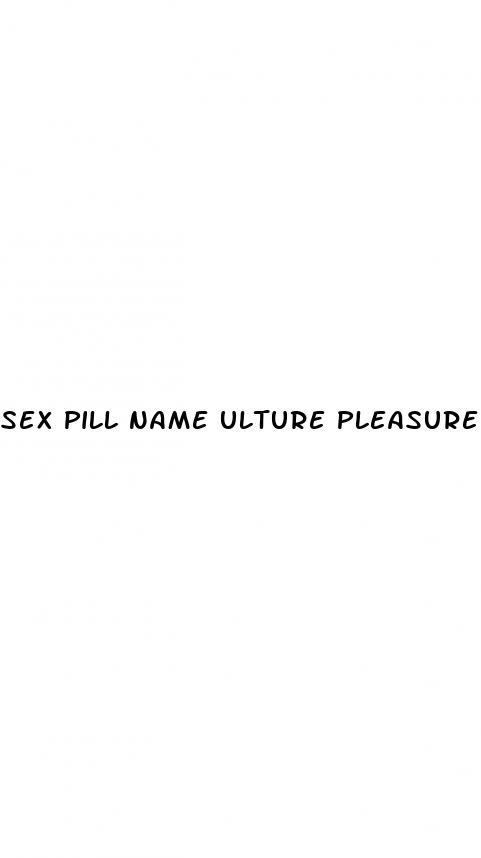 sex pill name ulture pleasure