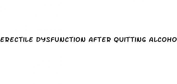 erectile dysfunction after quitting alcohol reddit