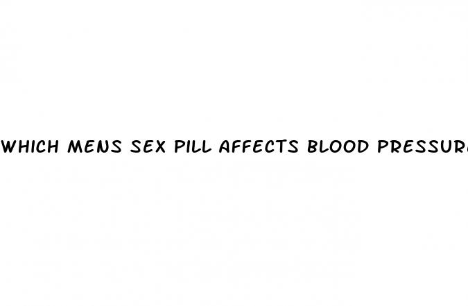 which mens sex pill affects blood pressure less