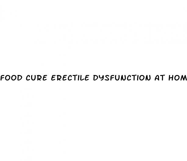 food cure erectile dysfunction at home