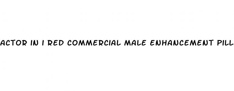 actor in i red commercial male enhancement pills