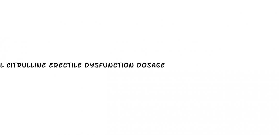 l citrulline erectile dysfunction dosage