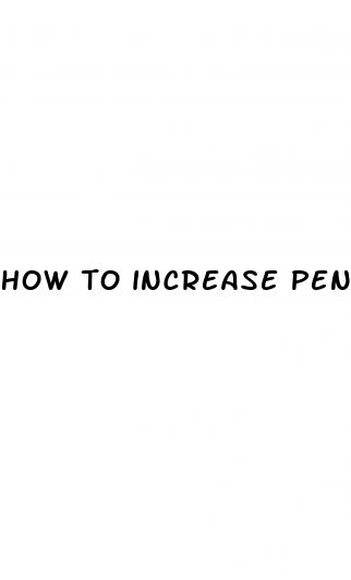 how to increase penis size without medication