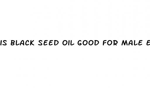 is black seed oil good for male enhancement