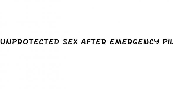 unprotected sex after emergency pill