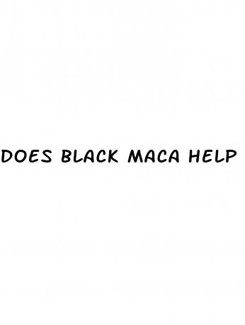 does black maca help with erectile dysfunction