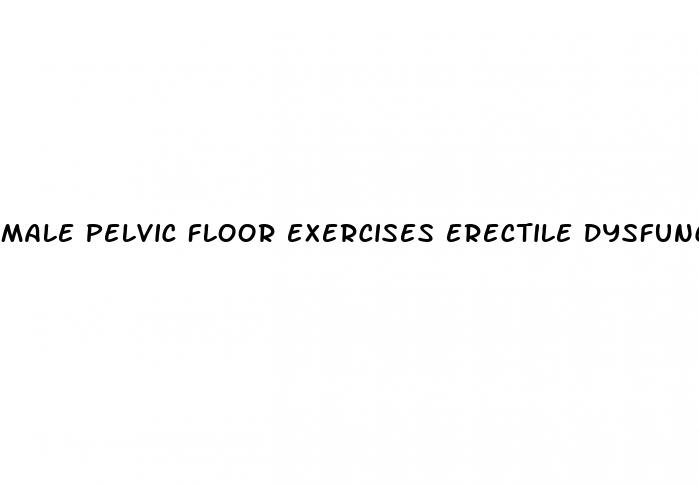 male pelvic floor exercises erectile dysfunction