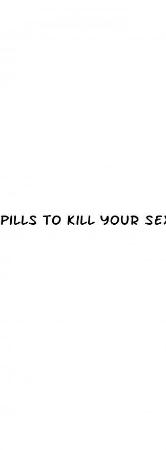 pills to kill your sex drive