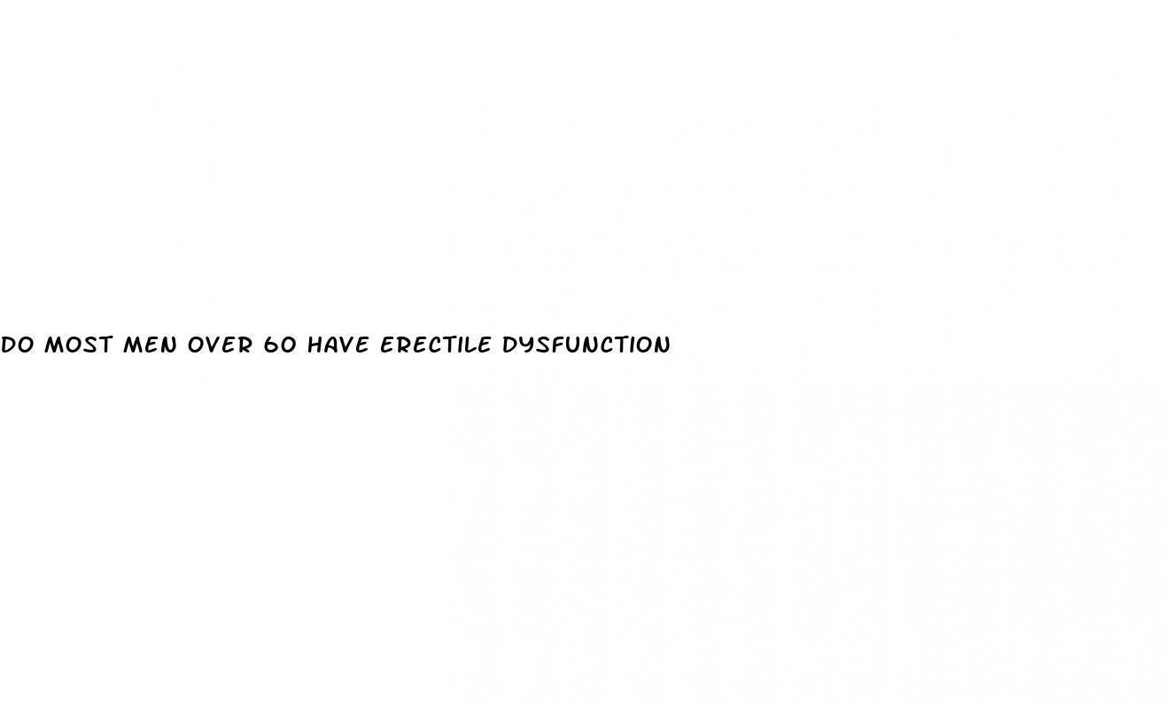 do most men over 60 have erectile dysfunction